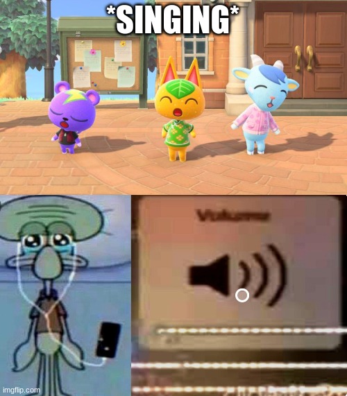You haven't heard good singing until you hear the villagers singing | *SINGING* | image tagged in squidward music meme,animal crossing,e,yes | made w/ Imgflip meme maker