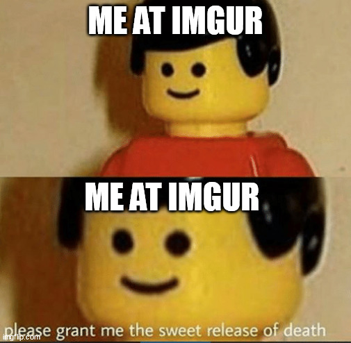 hmm | ME AT IMGUR; ME AT IMGUR | image tagged in sweet release | made w/ Imgflip meme maker