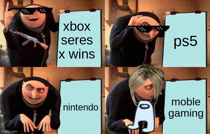 gaming now in days | xbox seres x wins; ps5; nintendo; moble gaming | image tagged in memes,gru's plan | made w/ Imgflip meme maker