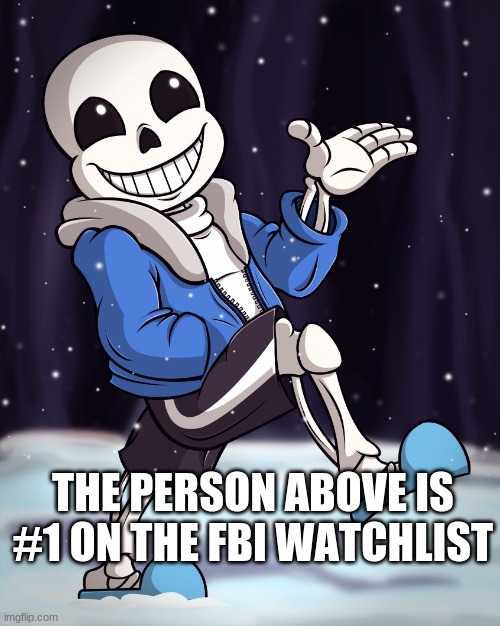 The Person Above me | THE PERSON ABOVE IS #1 ON THE FBI WATCHLIST | image tagged in the person above me | made w/ Imgflip meme maker