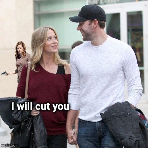 John Krasinski and Emily Blunt with Pam | I will cut you | image tagged in john krasinski and emily blunt with pam | made w/ Imgflip meme maker