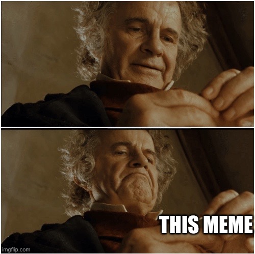 Bilbo - Why shouldn’t I keep it? | THIS MEME | image tagged in bilbo - why shouldn t i keep it | made w/ Imgflip meme maker