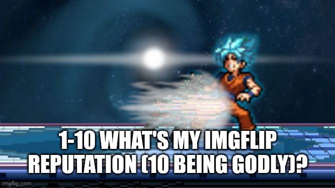 TAKE THIS | 1-10 WHAT'S MY IMGFLIP REPUTATION (10 BEING GODLY)? | image tagged in take this | made w/ Imgflip meme maker