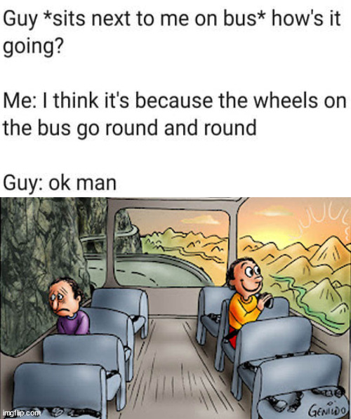 Two guys on a bus | image tagged in two guys on a bus,eye roll | made w/ Imgflip meme maker