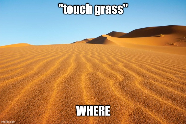 "touch grass"; WHERE | made w/ Imgflip meme maker