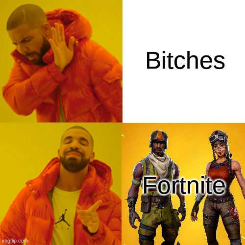 My and the boys | Bitches; Fortnite | image tagged in drake hotline bling,no bitches,fortnite - black knight,fortnite meme | made w/ Imgflip meme maker