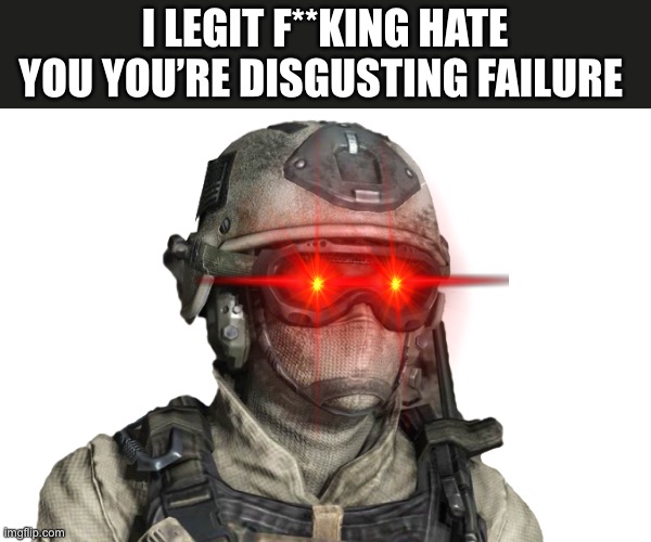 Roach | I LEGIT F**KING HATE YOU YOU’RE DISGUSTING FAILURE | image tagged in roach | made w/ Imgflip meme maker