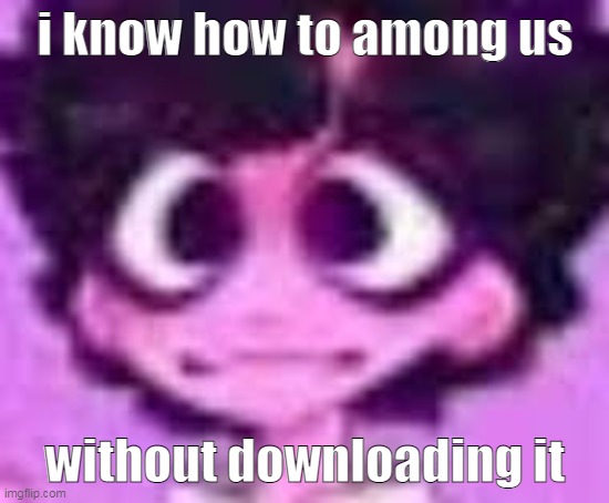 jellyshart | i know how to among us; without downloading it | image tagged in jellyshart | made w/ Imgflip meme maker
