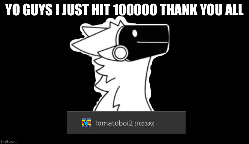 Thank you all | YO GUYS I JUST HIT 100000 THANK YOU ALL | image tagged in protogen but dark background | made w/ Imgflip meme maker