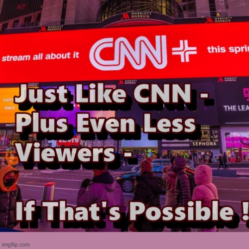 CNN Plus - Off To A Good Start ?? | image tagged in cnn,wokism,woke,msm,memes | made w/ Imgflip meme maker