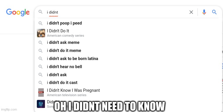 i didnt need to know | OH I DIDNT NEED TO KNOW | image tagged in no no he s got a point | made w/ Imgflip meme maker