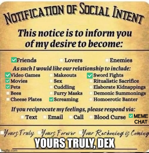 notification | MEME CHAT; YOURS TRULY, DEX | image tagged in notification,friends,video games,pets,movies,screaming | made w/ Imgflip meme maker