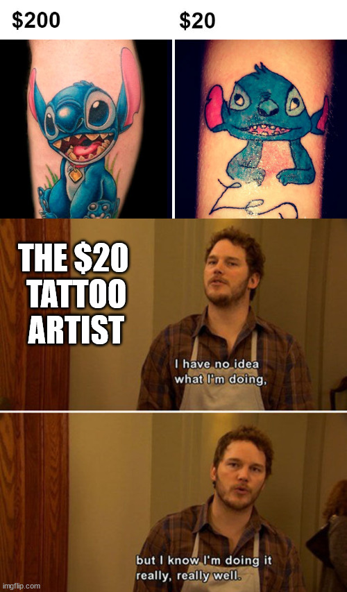 THE $20 
TATTOO ARTIST | image tagged in tattoos | made w/ Imgflip meme maker