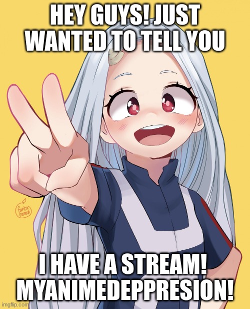 My Stream |  HEY GUYS! JUST WANTED TO TELL YOU; I HAVE A STREAM! 
MYANIMEDEPPRESION! | image tagged in eri edit,eri,mha,myanimedeppresion | made w/ Imgflip meme maker