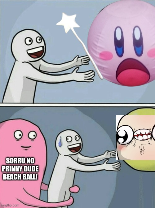 Running Away Balloon | SORRU NO PRINNY DUDE BEACH BALL! | image tagged in memes,running away balloon | made w/ Imgflip meme maker