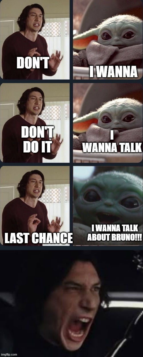 Baby Yoda wants to talk about... | image tagged in we don't talk about bruno,kylo ren,baby yoda,funny,funny memes,funny meme | made w/ Imgflip meme maker