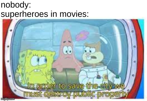 sandy squirrel is my hero | nobody:
superheroes in movies: | image tagged in middle school | made w/ Imgflip meme maker