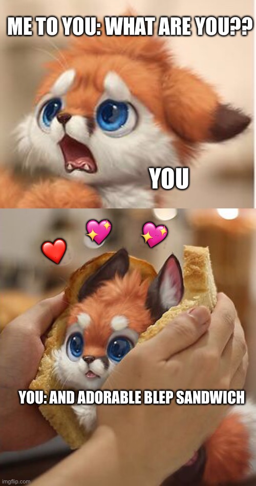 What are you!? | ME TO YOU: WHAT ARE YOU?? YOU; 💖; 💖; ❤️; YOU: AND ADORABLE BLEP SANDWICH | image tagged in wholesome,furry | made w/ Imgflip meme maker