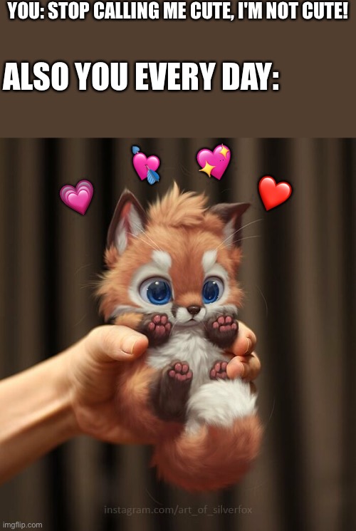 Cutest blep in the world | YOU: STOP CALLING ME CUTE, I'M NOT CUTE! ALSO YOU EVERY DAY:; 💘; 💖; ❤️; 💗 | image tagged in wholesome,furry | made w/ Imgflip meme maker