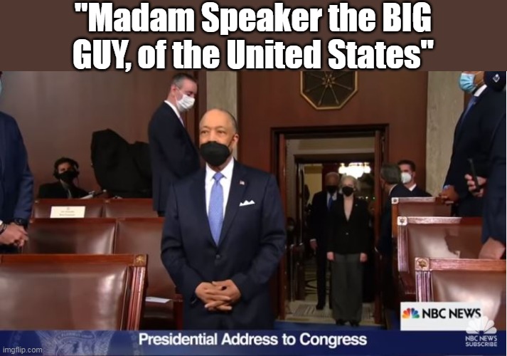Time to give him the respect HE DESERVES | "Madam Speaker the BIG GUY, of the United States" | image tagged in memes,brandon,state of the union | made w/ Imgflip meme maker