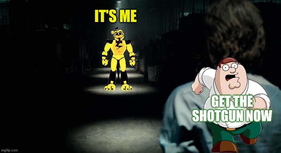 Scary hallway | IT'S ME; GET THE SHOTGUN NOW | image tagged in scary hallway | made w/ Imgflip meme maker