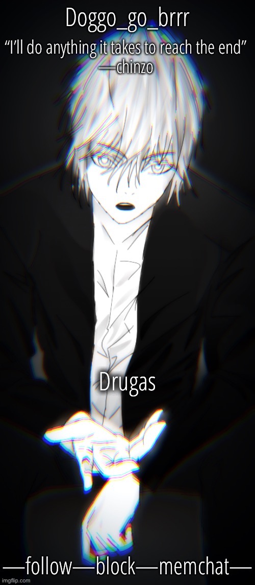 doggo’s Chinzo announcement temp cuz it looks cool | Drugas | image tagged in doggo s chinzo announcement temp cuz it looks cool | made w/ Imgflip meme maker