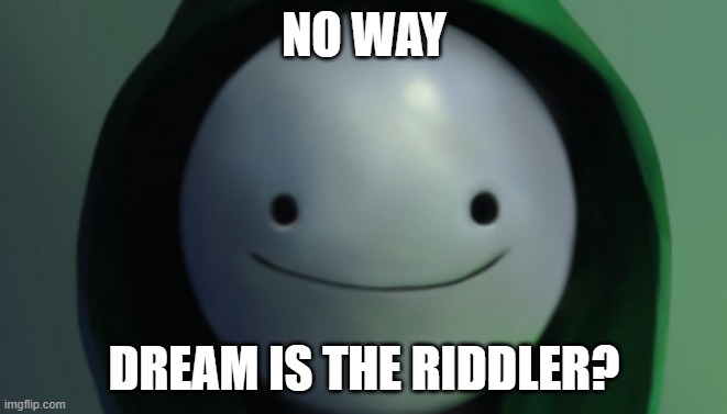 NO WAY; DREAM IS THE RIDDLER? | image tagged in dream | made w/ Imgflip meme maker