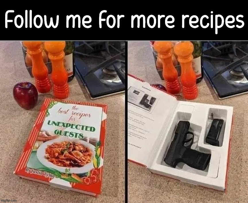 Follow me for more recipes | image tagged in weapons | made w/ Imgflip meme maker