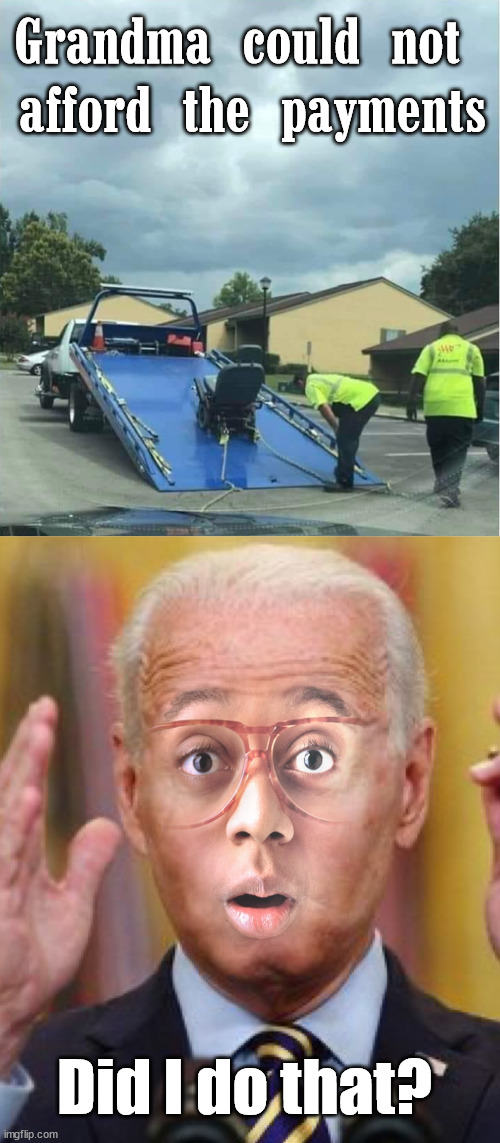 Grandma could not 
afford the payments; Did I do that? | image tagged in jurkel biden,political meme | made w/ Imgflip meme maker