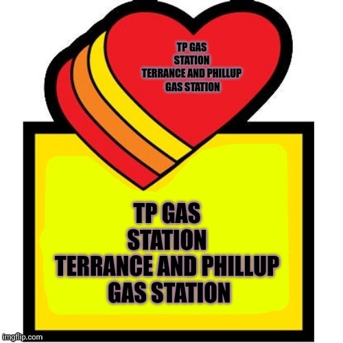 TP GAS Station Terrance and Phillup  Gas Station | TP GAS
STATION
TERRANCE AND PHILLUP
 GAS STATION; TP GAS
STATION
TERRANCE AND PHILLUP
 GAS STATION | image tagged in loves gas station template,loves,tp gas,southpark,fart on your face,gas | made w/ Imgflip meme maker