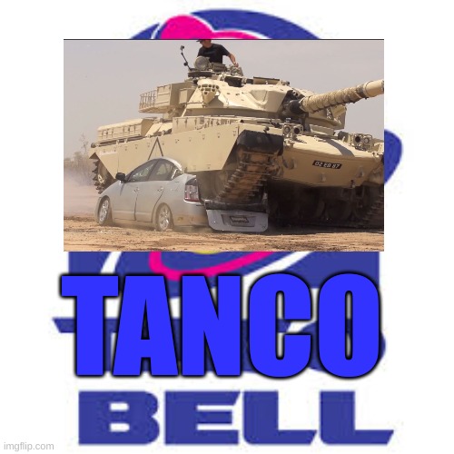 taco bell logic | TANCO | image tagged in taco bell logic | made w/ Imgflip meme maker