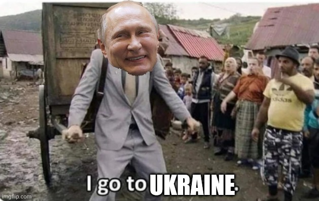 i go to america | UKRAINE | image tagged in i go to america | made w/ Imgflip meme maker