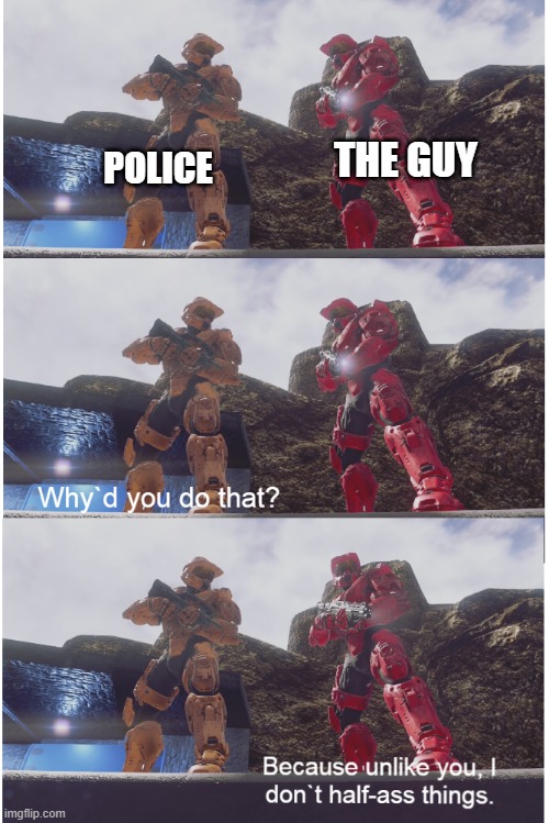 Why`d you do that? | THE GUY POLICE | image tagged in why d you do that | made w/ Imgflip meme maker