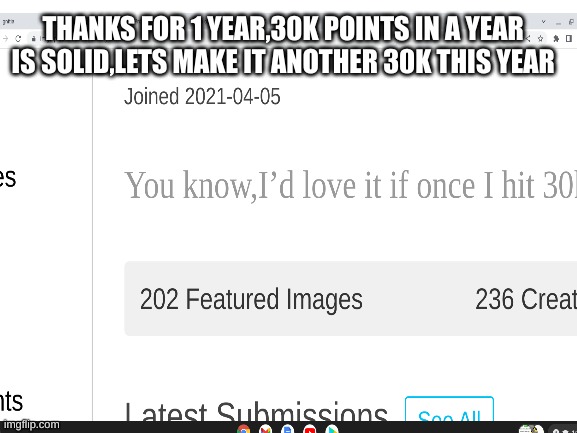 THANKS FOR 1 YEAR,30K POINTS IN A YEAR IS SOLID,LETS MAKE IT ANOTHER 30K THIS YEAR | image tagged in imgflip anniversary | made w/ Imgflip meme maker