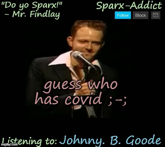 Jason temp | guess who has covid ;-;; Johnny. B. Goode | image tagged in jason temp | made w/ Imgflip meme maker