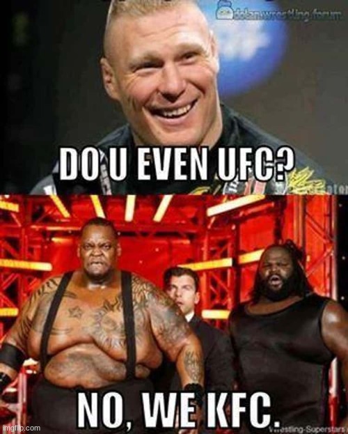 fried chiiiiiiiiicccccckkkkkeeeeennnnn | image tagged in memes,wwe,big daddy v,mark henry,ufc | made w/ Imgflip meme maker