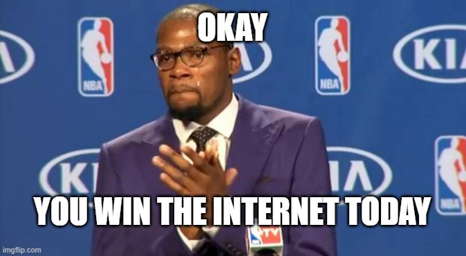 You The Real MVP Meme | OKAY YOU WIN THE INTERNET TODAY | image tagged in memes,you the real mvp | made w/ Imgflip meme maker