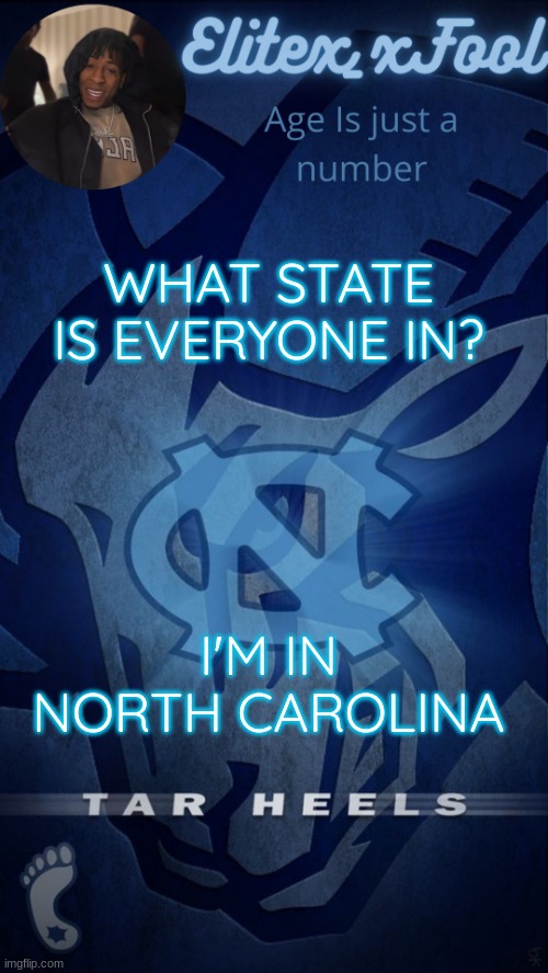 Just curious | WHAT STATE IS EVERYONE IN? I'M IN NORTH CAROLINA | image tagged in elitex_xfool announcement template | made w/ Imgflip meme maker