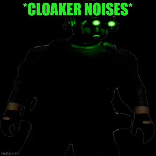 Clarkson Cloaker | *CLOAKER NOISES* | image tagged in clarkson cloaker | made w/ Imgflip meme maker
