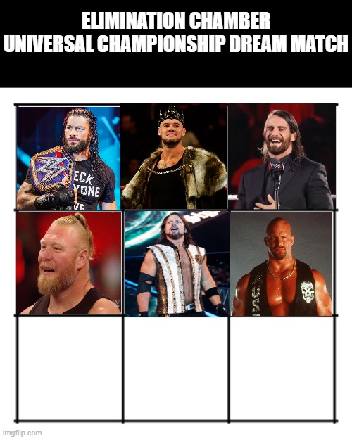This is what I'd do in wwe 2k20 (I cannot afford 2k22). Additional squares for additional wrestlers. | ELIMINATION CHAMBER UNIVERSAL CHAMPIONSHIP DREAM MATCH | image tagged in 3x3 grid | made w/ Imgflip meme maker