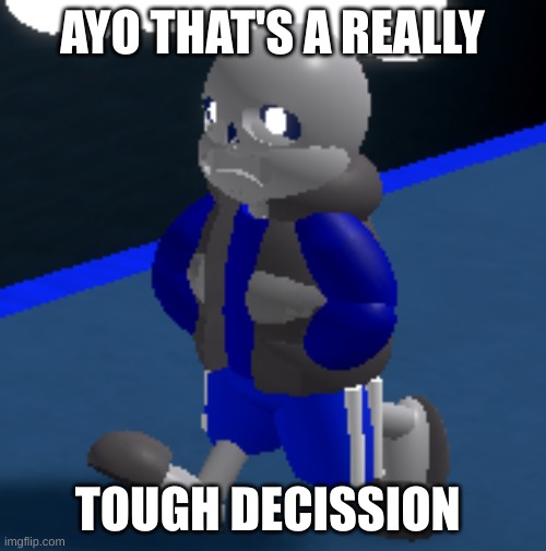 Depression | AYO THAT'S A REALLY TOUGH DECISSION | image tagged in depression | made w/ Imgflip meme maker