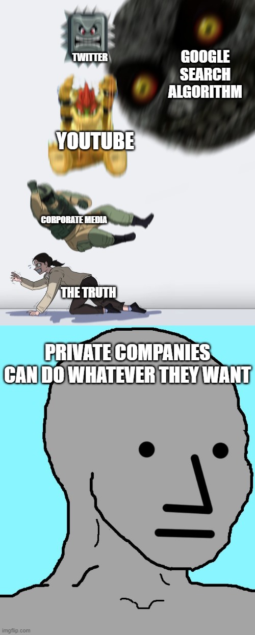 the truth shall set you free (just ignore the trolls) | GOOGLE SEARCH ALGORITHM; TWITTER; YOUTUBE; CORPORATE MEDIA; THE TRUTH; PRIVATE COMPANIES CAN DO WHATEVER THEY WANT | image tagged in crushing combo,memes,npc,media,twitter,google | made w/ Imgflip meme maker
