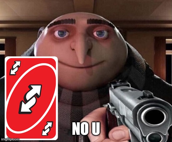 Gru Gun | NO U | image tagged in gru gun | made w/ Imgflip meme maker