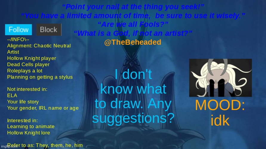 TheBeheaded Announcement Template | I don't know what to draw. Any suggestions? MOOD:
idk | image tagged in thebeheaded announcement template | made w/ Imgflip meme maker