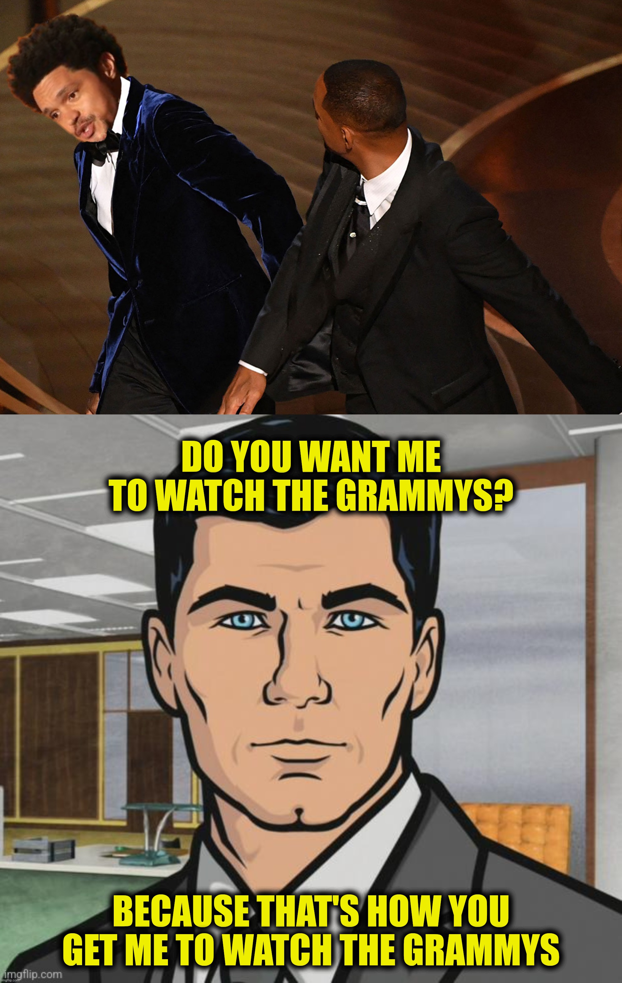 The hits just keep coming! | DO YOU WANT ME TO WATCH THE GRAMMYS? BECAUSE THAT'S HOW YOU GET ME TO WATCH THE GRAMMYS | image tagged in bad photoshop,trevor noah,oscars,grammys | made w/ Imgflip meme maker