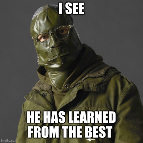 Riddler | I SEE HE HAS LEARNED FROM THE BEST | image tagged in riddler | made w/ Imgflip meme maker