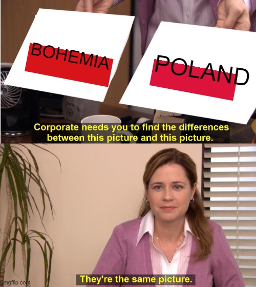 They're The Same Picture Meme | BOHEMIA; POLAND | image tagged in memes,they're the same picture | made w/ Imgflip meme maker