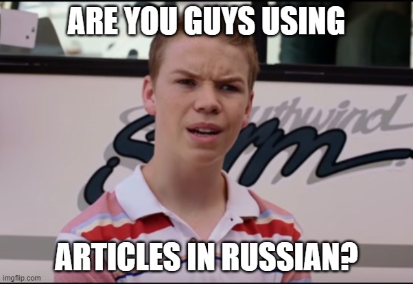 You Guys are Getting Paid | ARE YOU GUYS USING; ARTICLES IN RUSSIAN? | image tagged in you guys are getting paid | made w/ Imgflip meme maker