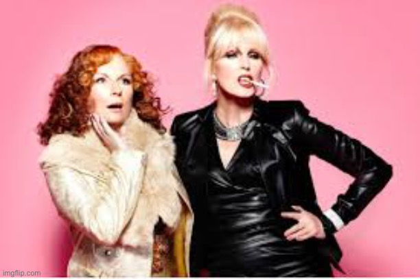 You're Absolutely Fabulous  | image tagged in you're absolutely fabulous | made w/ Imgflip meme maker