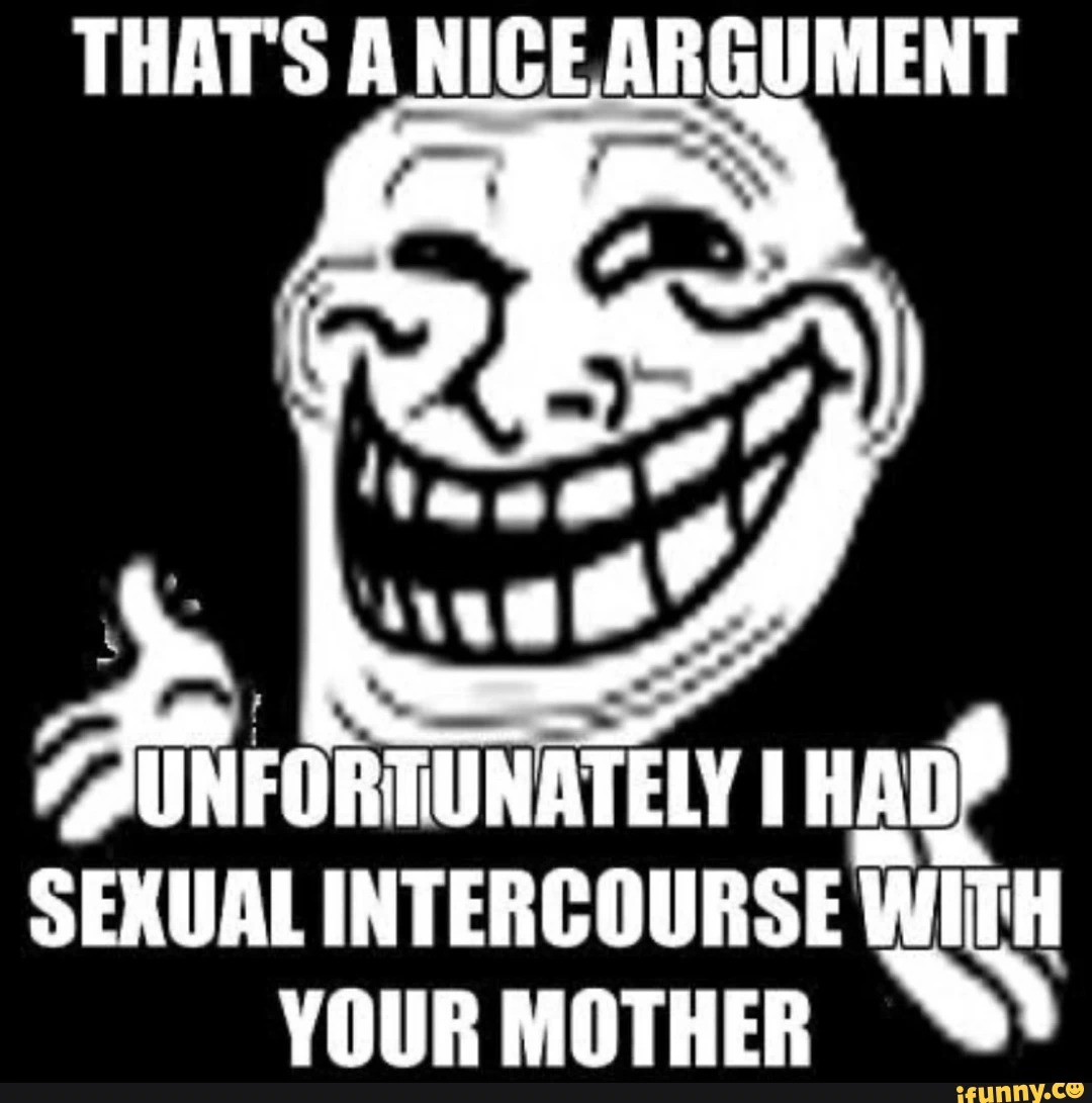 Thats a nice argument unfortunately I had sexual intercourse Blank Meme Template